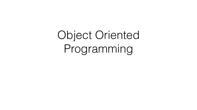 Object Oriented
Programming
