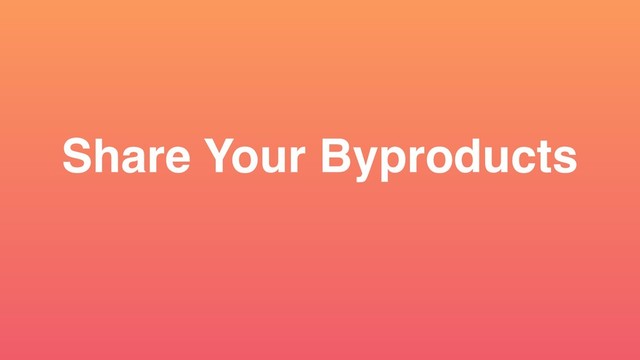 Share Your Byproducts
