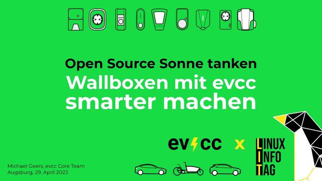 Wallboxen mit evcc


smarter machen


Open Source Sonne tanken
Michael Geers, evcc Core Team


Augsburg, 29. April 2023


