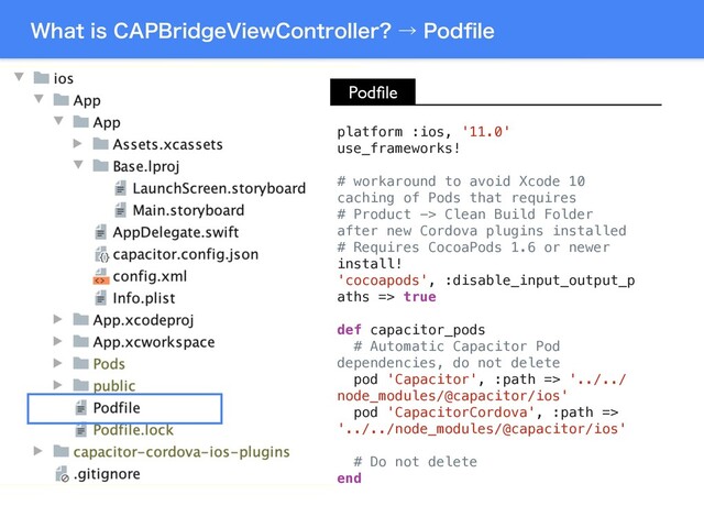 8IBUJT$"1#SJEHF7JFX$POUSPMMFS ˠ1PEpMF
platform :ios, '11.0'
use_frameworks!
# workaround to avoid Xcode 10
caching of Pods that requires
# Product -> Clean Build Folder
after new Cordova plugins installed
# Requires CocoaPods 1.6 or newer
install!
'cocoapods', :disable_input_output_p
aths => true
def capacitor_pods
# Automatic Capacitor Pod
dependencies, do not delete
pod 'Capacitor', :path => '../../
node_modules/@capacitor/ios'
pod 'CapacitorCordova', :path =>
'../../node_modules/@capacitor/ios'
# Do not delete
end
Podﬁle
