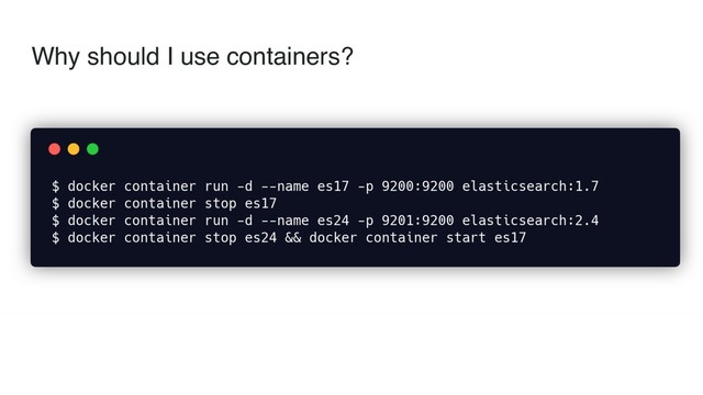 Why should I use containers?
