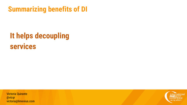 Summarizing benefits of DI
Victoria Quirante
@vicqr
victoria@limenius.com
It helps decoupling
services
