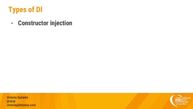 Types of DI
- Constructor injection
Victoria Quirante
@vicqr
victoria@limenius.com
