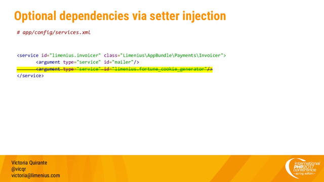 Optional dependencies via setter injection
Victoria Quirante
@vicqr
victoria@limenius.com
# app/config/services.xml




