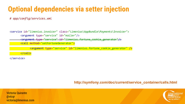 Optional dependencies via setter injection
Victoria Quirante
@vicqr
victoria@limenius.com
# app/config/services.xml







http://symfony.com/doc/current/service_container/calls.html
