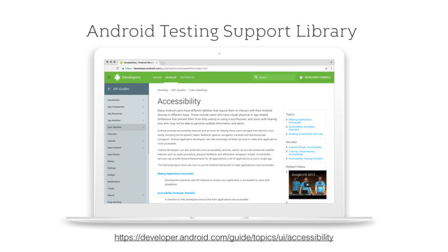 Android Testing Support Library
https://developer.android.com/guide/topics/ui/accessibility
