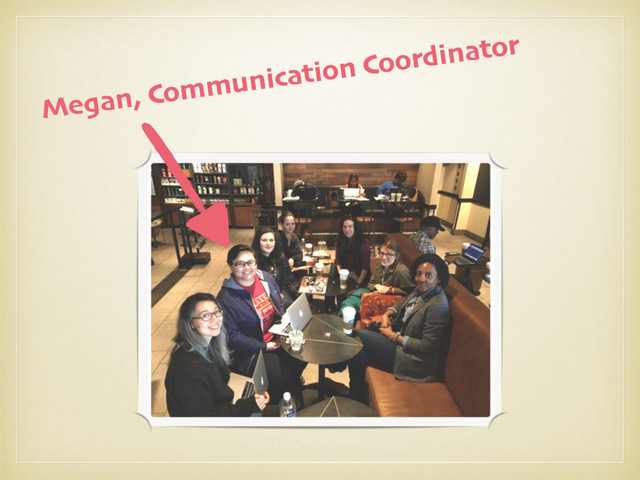 Megan, Communication Coordinator
