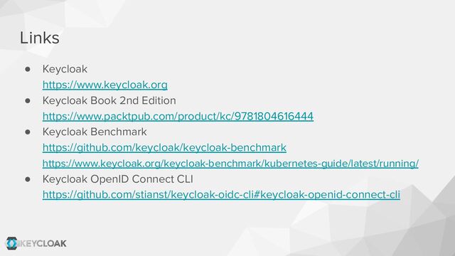 ● Keycloak
https://www.keycloak.org
● Keycloak Book 2nd Edition
https://www.packtpub.com/product/kc/9781804616444
● Keycloak Benchmark
https://github.com/keycloak/keycloak-benchmark
https://www.keycloak.org/keycloak-benchmark/kubernetes-guide/latest/running/
● Keycloak OpenID Connect CLI
https://github.com/stianst/keycloak-oidc-cli#keycloak-openid-connect-cli
Links
