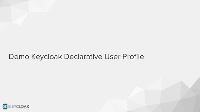 Demo Keycloak Declarative User Proﬁle
