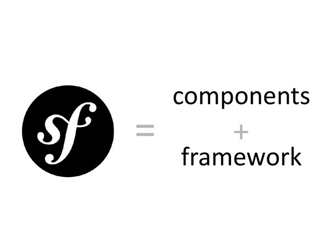 components
framework
+
=
