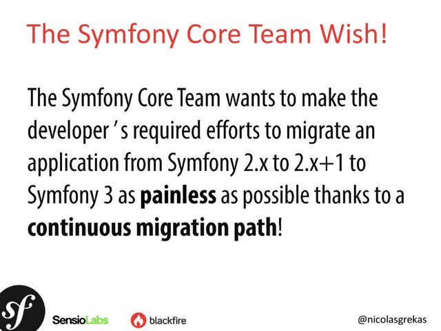 @nicolasgrekas
The Symfony Core Team Wish!

