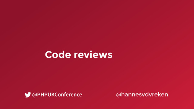 Code reviews
@hannesvdvreken
@PHPUKConference
