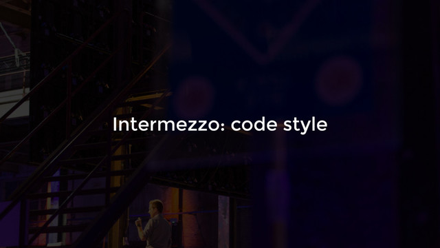 Intermezzo: code style
