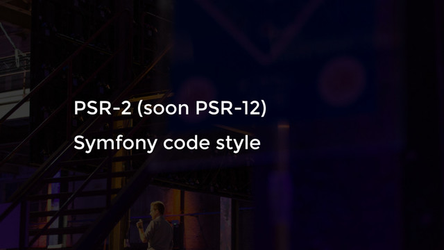 PSR-2 (soon PSR-12)
Symfony code style
