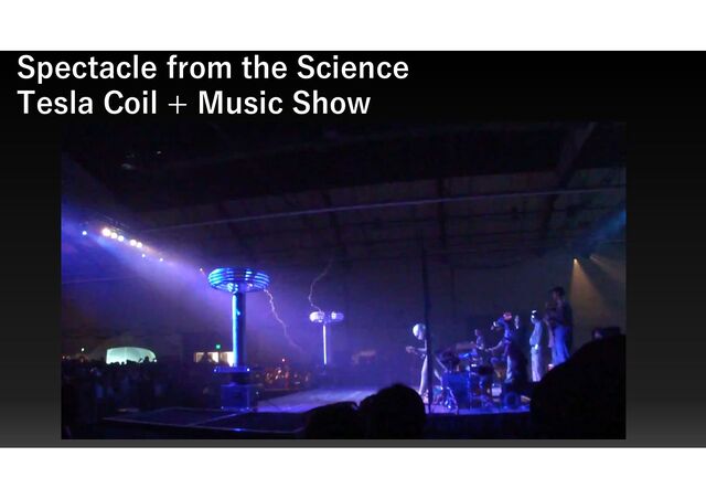 Spectacle from the Science
Tesla Coil + Music Show
