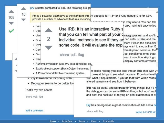 Use pry
Use the ruby debugger
Intro • Interface • State • Flow • Tradeoffs
