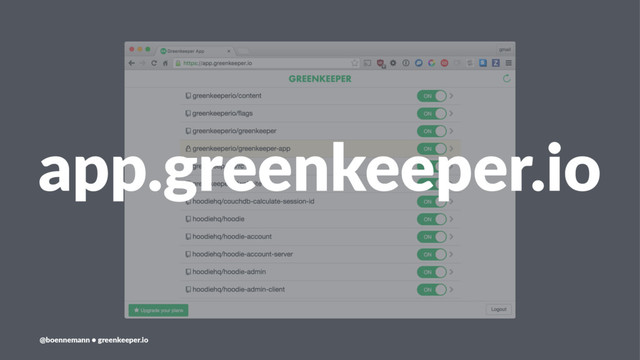 app.greenkeeper.io
@boennemann ● greenkeeper.io
