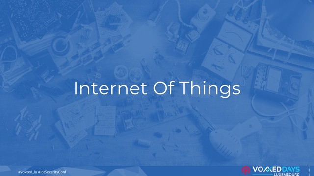 #voxxed_lu #IotSecurityConf
Internet Of Things
