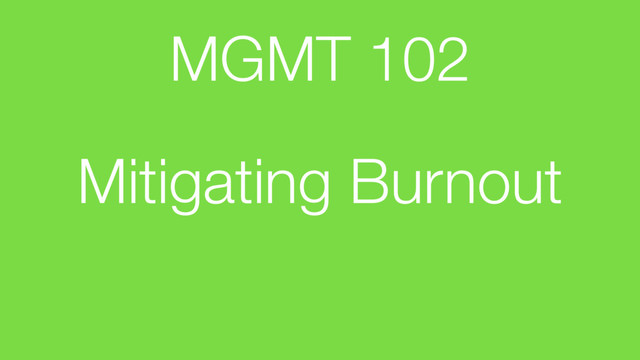 Mitigating Burnout
MGMT 102
