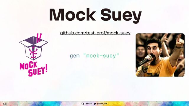 palkan_tula
palkan
96
Mock Suey
github.com/test-prof/mock-suey
gem "mock-suey"
