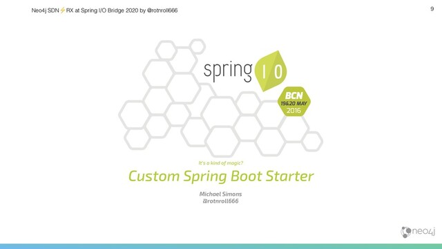 Neo4j SDN⚡ RX at Spring I/O Bridge 2020 by @rotnroll666 9
It’s a kind of magic?
Custom Spring Boot Starter
Michael Simons
@rotnroll666
