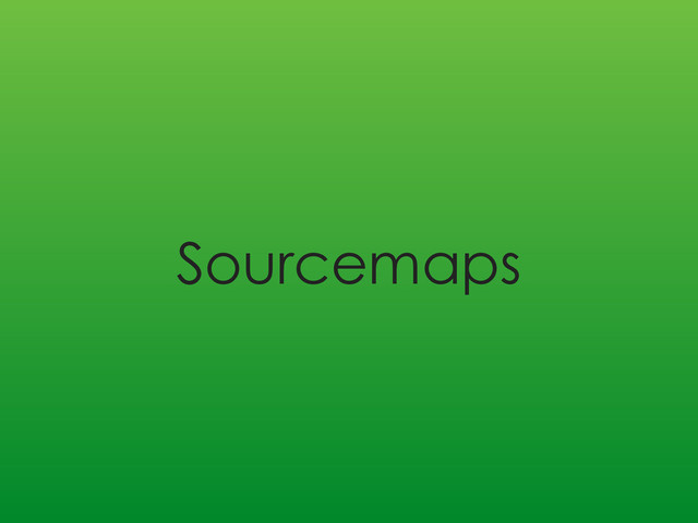 Sourcemaps
