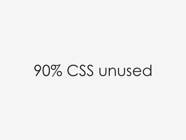 90% CSS unused

