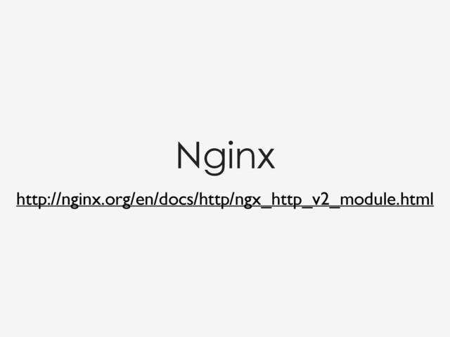 Nginx
http://nginx.org/en/docs/http/ngx_http_v2_module.html
