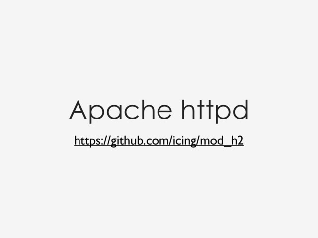 https://github.com/icing/mod_h2
Apache httpd
