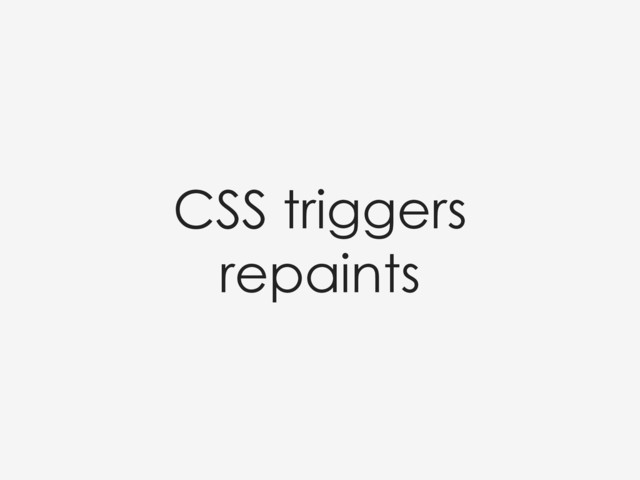 CSS triggers
repaints
