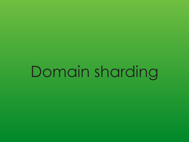 Domain sharding
