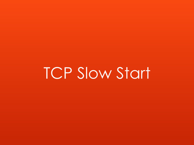 TCP Slow Start
