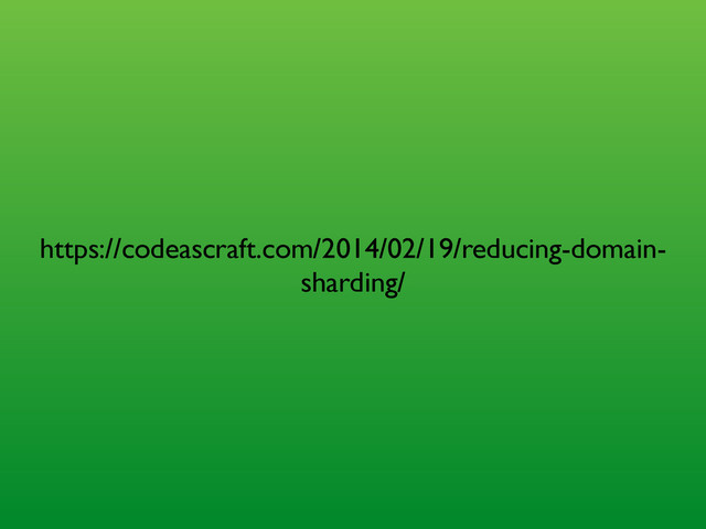 https://codeascraft.com/2014/02/19/reducing-domain-
sharding/
