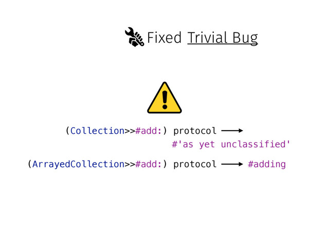Fixed
(Collection>>#add:) protocol
#'as yet unclassified'
(ArrayedCollection>>#add:) protocol #adding
Trivial Bug
