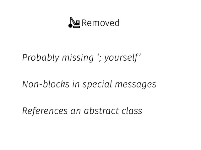 Removed
Probably missing ‘; yourself’
Non-blocks in special messages
References an abstract class
