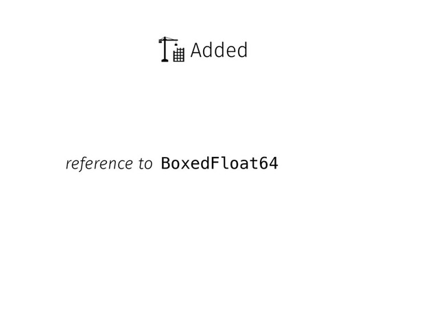 Added
BoxedFloat64
reference to
