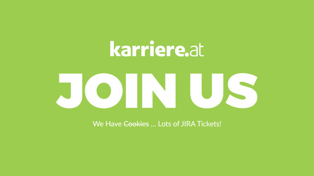 JOIN US
We Have Cookies … Lots of JIRA Tickets!
