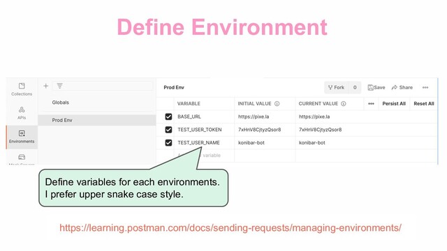 Define Environment
Define variables for each environments.
I prefer upper snake case style.
https://learning.postman.com/docs/sending-requests/managing-environments/

