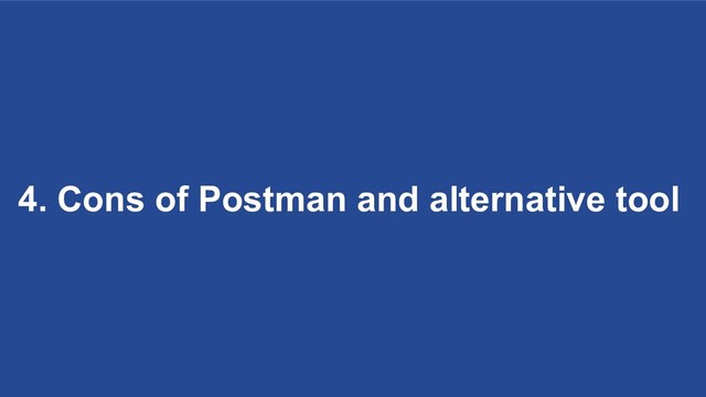4. Cons of Postman and alternative tool
