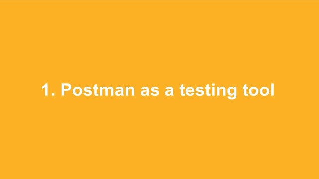 1. Postman as a testing tool
