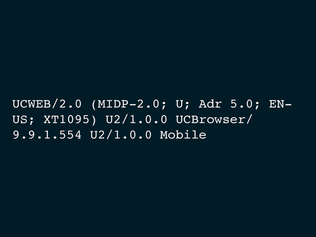 UCWEB/2.0 (MIDP-2.0; U; Adr 5.0; EN-
US; XT1095) U2/1.0.0 UCBrowser/
9.9.1.554 U2/1.0.0 Mobile
