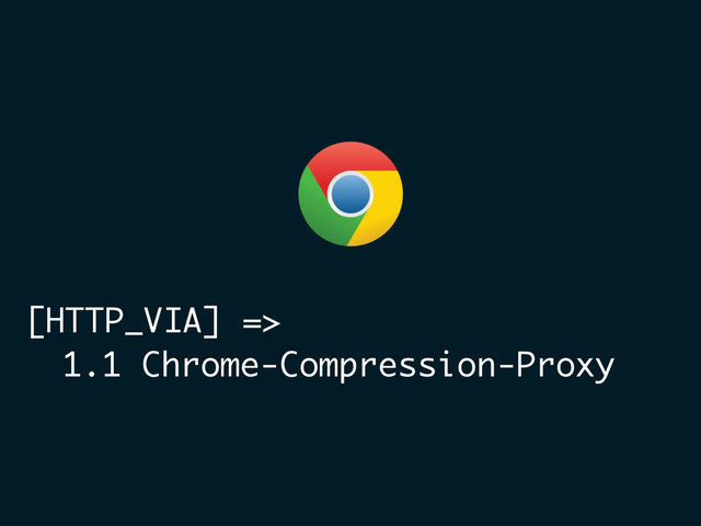 [HTTP_VIA] =>
1.1 Chrome-Compression-Proxy
