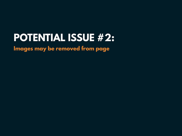 POTENTIAL ISSUE #2: 
Images may be removed from page
