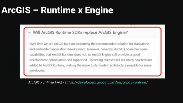 ArcGIS – Runtime x Engine
ArcGIS Runtime FAQ - https://developers.arcgis.com/en/arcgis-runtime/

