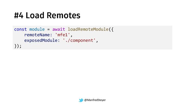 @ManfredSteyer
const module = await loadRemoteModule({
remoteName: 'mfe1',
exposedModule: './component',
});
