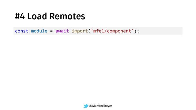 @ManfredSteyer
const module = await import('mfe1/component');
