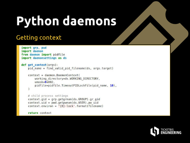 Python daemons
Getting context
