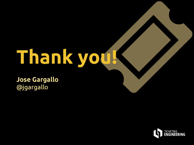 Thank you!
Jose Gargallo
@jgargallo
