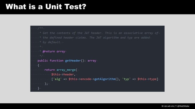 W: rbrt.wllr.info | T: @RobDWaller
What is a Unit Test?
