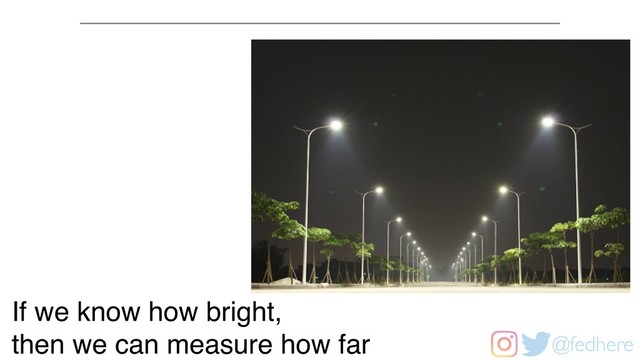 @fedhere
If we know how bright,
then we can measure how far
